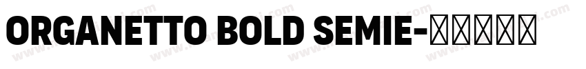 Organetto Bold SemiE字体转换